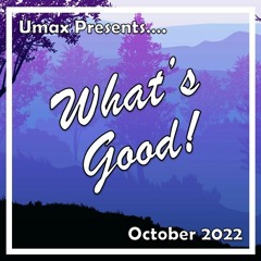 What's Good! - October 2022