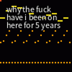 why the fuck have i been on here for 5 years- Vulm