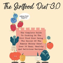 ⚡Read🔥PDF The Sirtfood Diet 3.0: The Complete Guide To Cooking On The Sirt