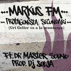 Markus FM & Dj Solja - Protagonista secundari ft Dr. Master Sound