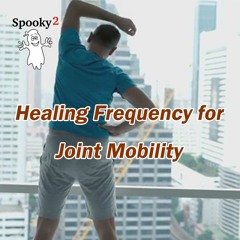 Healing Frequency for Joint Mobility - Spooky2 Rife Frequency