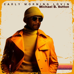 Michael B. Sutton - Early Morning Lovin