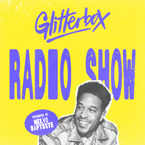 Glitterbox Radio Show 445: Hosted by Melvo Baptiste