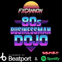 FxCannon - 80s Businessman Dojo [Available on Beatport]
