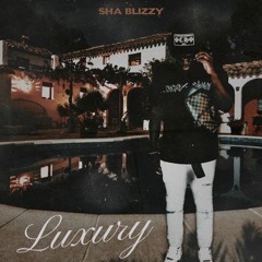 Sha Blizzy - Luxury