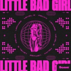 Lefwee, Level 8 & Felixx - Little Bad Girl
