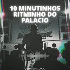 10 MINUTINHOS DE RITMINHO DO PALACIO ((DJ MT DO PALACIO)) #TOMAGRAVE