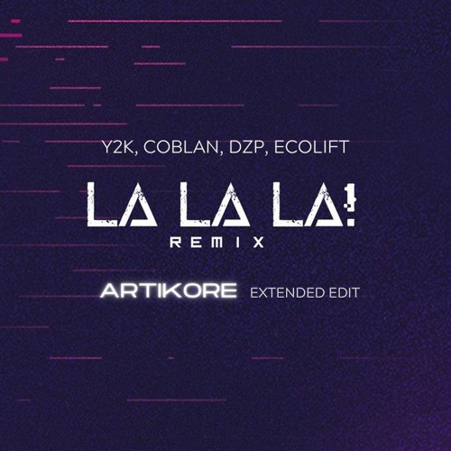 Y2K, Coblan, Dzp, Ecolift - Lalala (Artikore Extended Edit)*FREE DL*