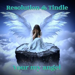 Resolution & Tindle - Your My Angel (WIP)