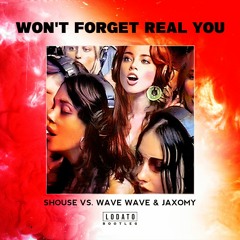Shouse vs. Wave Wave & Jaxomy - Won't Forget Real You (LODATO Bootleg)