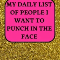 PDF/READ  MY DAILY LIST OF PEOPLE I WANT TO PUNCH IN THE FACE: is a lined notebook journal