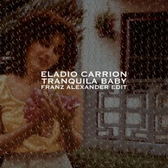 Eladio Carrion - Tranquila Baby (Franz Alexander Edit) ll FREE DOWNLOAD