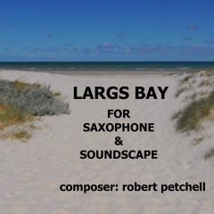 'LARGS BAY' FOR SAXOPHONE & SOUNDSCAPE