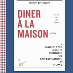 [DOWNLOAD] KINDLE 💚 Diner à la Maison: A Parisian's Guide to Cooking and Entertainin