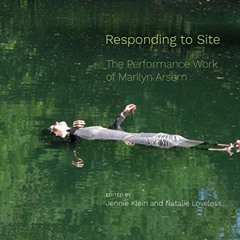 FREE KINDLE 📖 Responding to Site: The Performance Work of Marilyn Arsem by  Jennie K