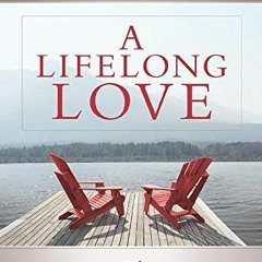 GET PDF EBOOK EPUB KINDLE A Lifelong Love: How to Have Lasting Intimacy, Friendship, and Purpose in