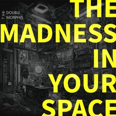 Madness in Your Space