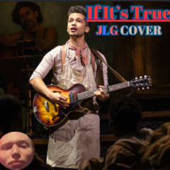 If It's True (JLG SOLO COVER)