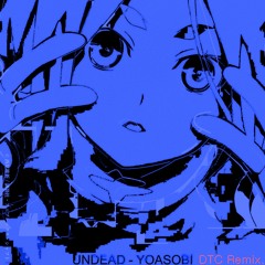 YOASOBI - UNDEAD (DTC Remix)
