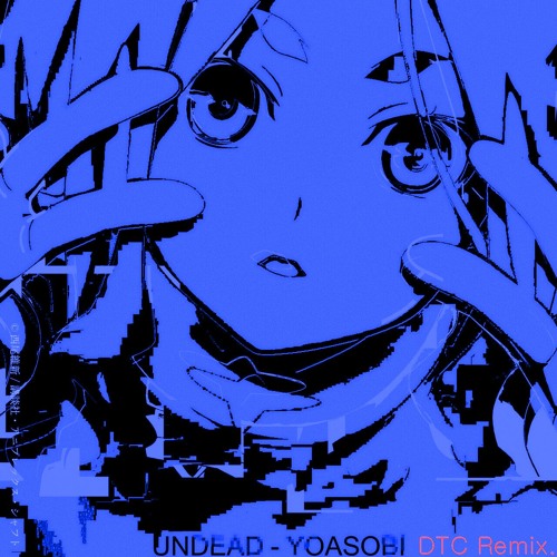 YOASOBI - UNDEAD (DTC Remix)
