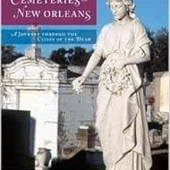 View [EBOOK EPUB KINDLE PDF] Cemeteries of New Orleans: A Journey Through the Cities of the Dead by