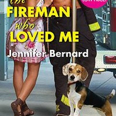 *ONLINE$! The Fireman Who Loved Me by Jennifer Bernard