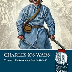 ( mT6 ) Charles X’s Wars: Volume 2 - The Wars in the East, 1655-1657 (Century of the Soldier) by