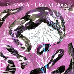 EPISODE 4 : L'EAU ET NOUS