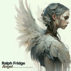 Ralph Fridge - Angel (Metta & Glyde Bootleg Remix) FREE DOWNLOAD
