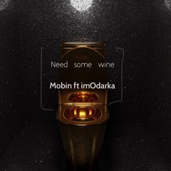 Need Some Wine (ft imOdarka)