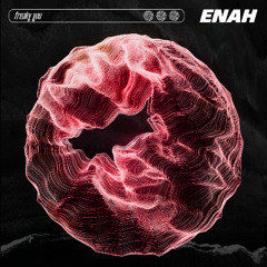Freaky you - ENAH