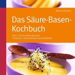 Das Säure-Basen Kochbuch: Über 140 Genießer-Rezepte: entsäuern. entschlacken und wohlfühlen Ebook