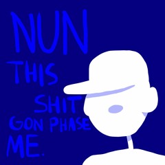 nun this shit gon phase me (dante)