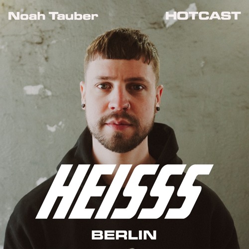 HEISSS HOTCAST 014: Noah Tauber