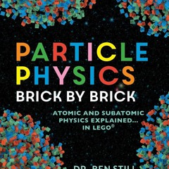 EBOOK (READ) Particle Physics Brick by Brick: Atomic and Subatomic Physics Expla