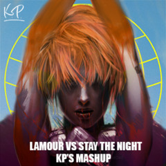 LAMOUR VS STAY THE NIGHT - KP'S MASHUP (BUY = FREE DL)