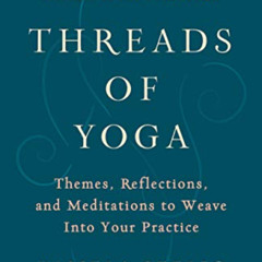 [READ] EBOOK ✓ Threads of Yoga: Themes, Reflections, and Meditations to Weave into Yo