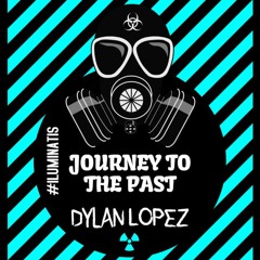 JOURNEY TO THE PAST BY DYLAN LOPEZ (LA N BDAY)