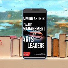 Aiming Artists: Talent Management for Arts Leaders . Free Reading [PDF]