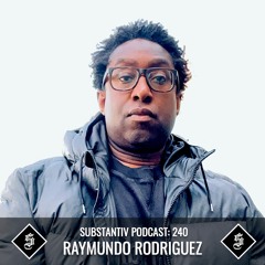 SUBSTANTIV podcast 240 RAYMUNDO RODRIGUEZ