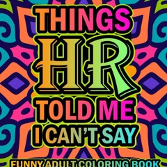 pdf things hr told me i can't say: a funny adult coloring book with hr rel