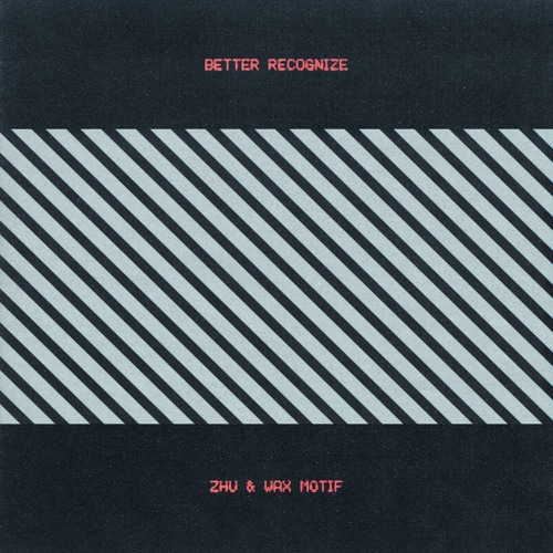 Zhu x Wax Motif - Better Recognize