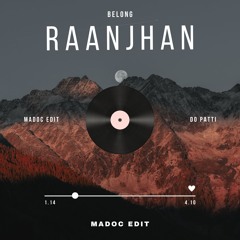 RAANJHAN (Belong) MADOC EDIT
