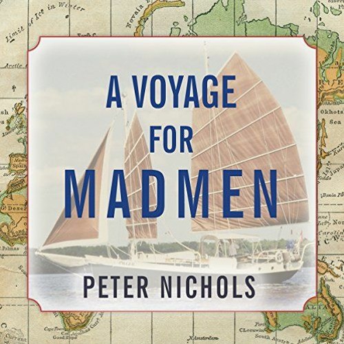 Read KINDLE PDF EBOOK EPUB A Voyage for Madmen by  Peter Nichols,Norman Dietz,Tantor