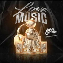 LOVE FOR THE MUSIC MIXED BY JUAN CASTAÑO