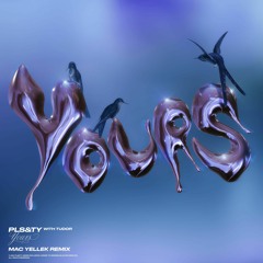 PLS&TY - Yours (ft. Tudor) [Mac Yellek Remix)