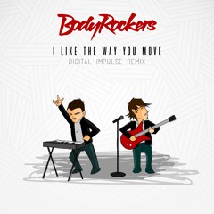 Body Rockers - I Like The Way You Move (Digital Impulse Remix) *FREE DL*