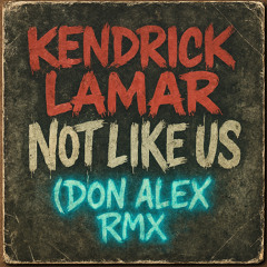Kendrick Lamar - Not Like Us (Don Alex RMX)