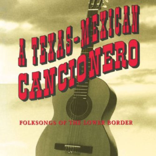FREE EPUB 📩 A Texas-Mexican Cancionero: Folksongs of the Lower Border by  Américo Pa