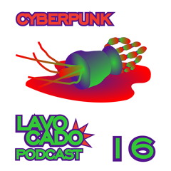Lavocado Podcast 16 - Cyberpunk